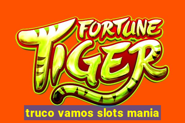 truco vamos slots mania